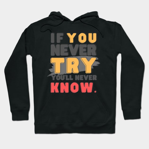 If you never try, you'll never know Hoodie by ByuDesign15